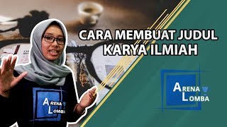 7 Cara Membuat Judul Karya Ilmiah yang Menarik  ArenaMenulis  Juara [upl. by Gnut]