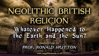 Prof Ronald Hutton  Neolithic British Religion  Whatever Happened to the Earth amp the Sun [upl. by Htebilil]