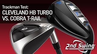 Cleveland HB Turbo vs Cobra TRail Test  Trackman Testing amp Comparison [upl. by Botsford726]