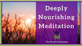 Our Body and Mind Benefit from Deep Nourishment 20 Minute Mindfulness Meditation [upl. by Nottap]