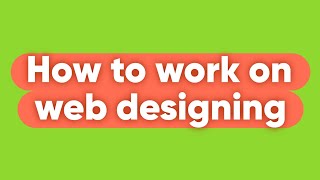 How to work on web designing [upl. by Arehc]