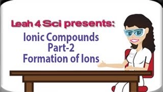 Cation and Anion Formation  Ionic Compounds Part 2 [upl. by Oretna718]