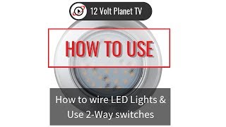 How to wire LED Lights amp Use 2Way switches  12 Volt Planet [upl. by Tomlin557]