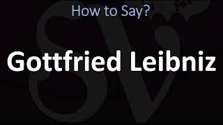 How to Pronounce Gottfried Wilhem Leibniz [upl. by Nuahsed694]