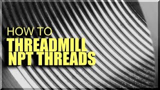 How to Threadmill NPT Threads  WW244 [upl. by Standley444]