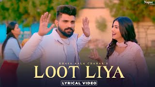 KHASA AALA CHAHAR  LOOT LIYA Lyrical New Haryanvi Songs Haryanavi 2021  Yaar Tera Full Papi Hai [upl. by Yknarf]