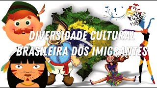 Diversidade Cultural Brasileira dos Imigrantes [upl. by Chuu384]