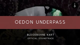 Bloodborne Kart Oedon Underpass OFFICIAL [upl. by Jung]