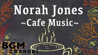 Norah Jones Cover  Relaxing Cafe Music  Chill Out Jazz amp Bossa Nova arrange [upl. by Thorn]