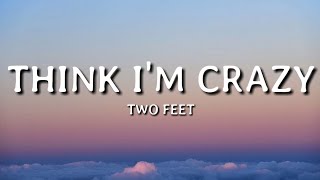 Two Feet  Think Im Crazy Lyrics🎵 [upl. by Naivatco]