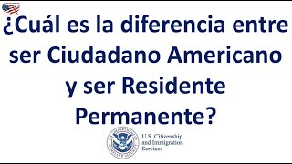 ¿Cuál es la diferencia entre ser Ciudadano Americano y ser Residente Permanente [upl. by Hutchins]