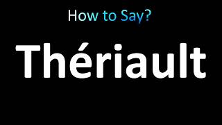 How to Pronounce Theriault [upl. by Bailar]