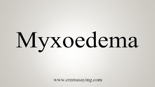 How To Say Myxoedema [upl. by Innavoig619]