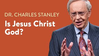 Is Jesus Christ God – Dr Charles Stanley [upl. by Ecilahs]