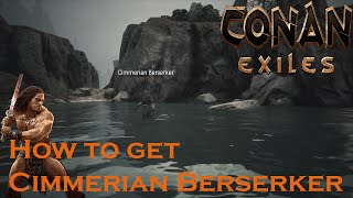 Conan Exiles quotHow to get Cimmerian Berserkerquot [upl. by Ayhtin]