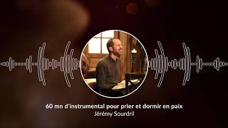 60 mn dinstrumental pour prier et dormir en paix  Pray and Sleep in Peace JeremySourdril [upl. by Iahk]