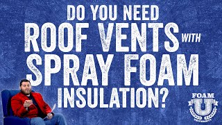 Do You Need Roof Vents With Spray Foam Insulation  Foam University [upl. by Weinstein]