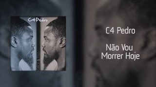 C4 Pedro  Não Vou Morrer Hoje Áudio [upl. by Cynera237]