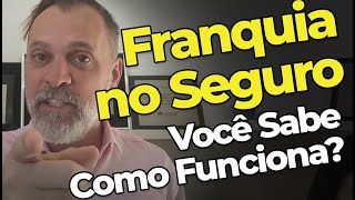 🔥  FRANQUIA NO SEGURO   Como Funciona O que é Para que Serve [upl. by Alexis]