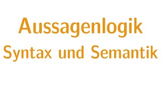 Aussagenlogik 2  Syntax und Semantik [upl. by Lumpkin]