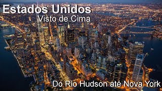 Estados Unidos Visto de Cima  Do Rio Hudson até Nova York [upl. by Stokes]