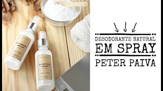 Desodorante Natural em Spray  Peter Paiva [upl. by Hsitirb215]