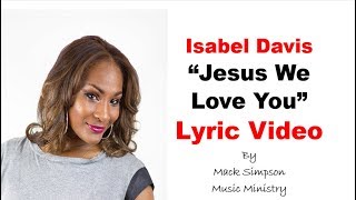 Isabel Davis  Jesus We Love You Lyrics [upl. by Irab471]