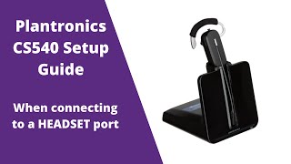 Plantronics CS540 C054 Wireless Headset Setup Guide WITH Headset Port [upl. by Mode]