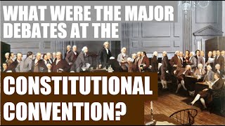 What Were The Major Debates At The Constitutional Convention [upl. by Nilra]