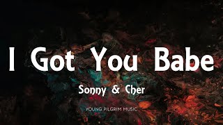 Sonny amp Cher  I Got You Babe Lyrics [upl. by Tiffani]