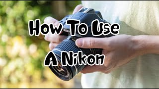 How To Use A Nikon  Tutorial For Beginners [upl. by Grannie]