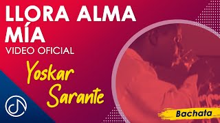 Llora Alma MÍA 💔  Yoskar Sarante Video Oficial [upl. by Hgeilyak503]