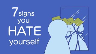 7 Signs You Hate Yourself [upl. by Ardnahs]