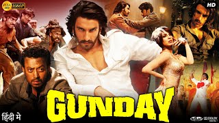 Gunday Full Movie HD  Ranveer Singh  Arjun Kapoor  Priyanka Chopra  Irrfan Khan  Review amp Facts [upl. by Reilamag]