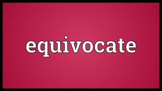 Equivocate Meaning [upl. by Nahtanaj]