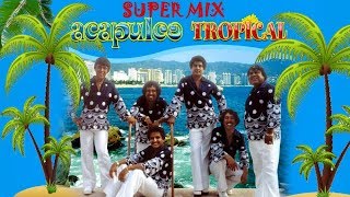 ACAPULCO TROPICAL  SUPER MIX [upl. by Elbag497]