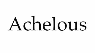 How to Pronounce Achelous [upl. by Lipscomb]