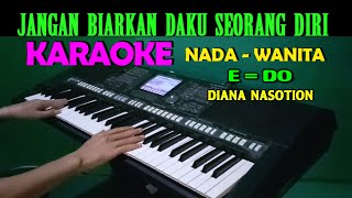 JANGAN BIARKAN  Diana Nasution  KARAOKE Nada Wanita HD [upl. by Eveam]