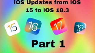 iOS Updates from iOS 15 to iOS 18 3 Part 1 [upl. by Suivatnod]