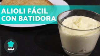 ALIOLI CASERO con BATIDORA  ¡Receta Muy Fácil y Rápida [upl. by Ainwat406]