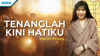 Tenanglah Kini Hatiku  Herlin Pirena Official lyric video [upl. by Auqeenwahs315]