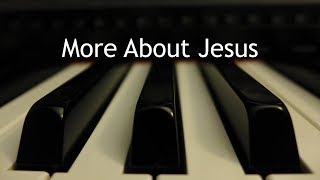 More About Jesus  piano instrumental hymn [upl. by Eneres]