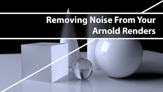 Removing Noise From Your Arnold Renders [upl. by Ainerbas]