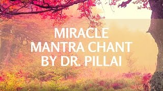 The Miracle Mantra  Chant This 108 Times With Dr Pillai [upl. by Anwahs278]