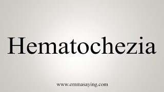 How To Say Hematochezia [upl. by Esilahs]