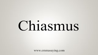 How To Say Chiasmus [upl. by Leontyne522]