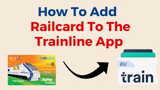 How To Add A Railcard To The Trainline App [upl. by Alyk523]