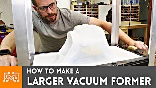 How to Make a Larger Vacuum Former  I Like To Make Stuff [upl. by Leyes]