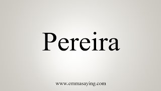 How To Say Pereira [upl. by Auston]