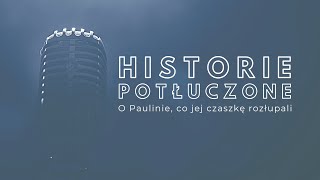 Historie potłuczone 60 O Paulinie co jej czaszkę rozłupali [upl. by Hgielyk]